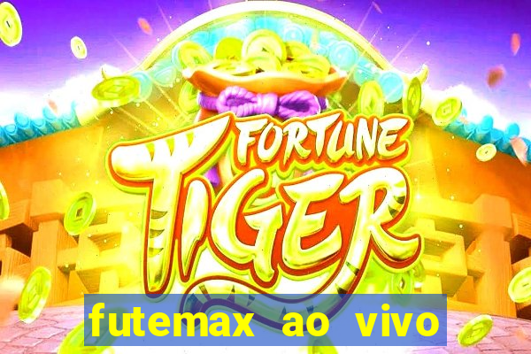 futemax ao vivo futebol ao vivo hoje